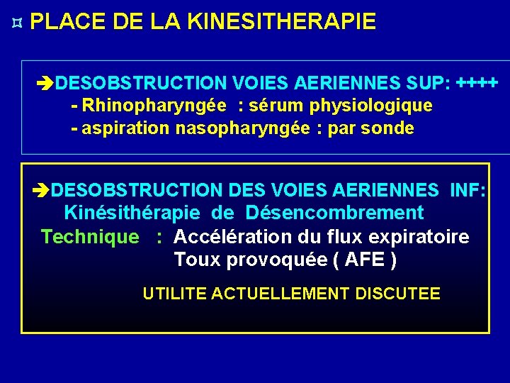  PLACE DE LA KINESITHERAPIE DESOBSTRUCTION VOIES AERIENNES SUP: ++++ - Rhinopharyngée : sérum