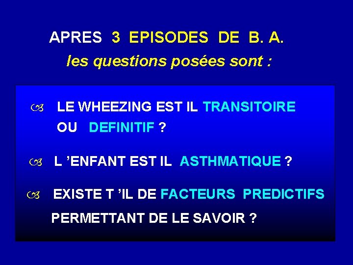  APRES 3 EPISODES DE B. A. les questions posées sont : LE WHEEZING