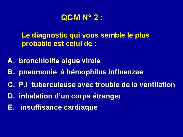  QCM N° 2 : Le diagnostic qui vous semble le plus probable est