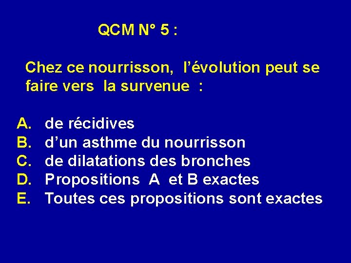  QCM N° 5 : Chez ce nourrisson, l’évolution peut se faire vers la