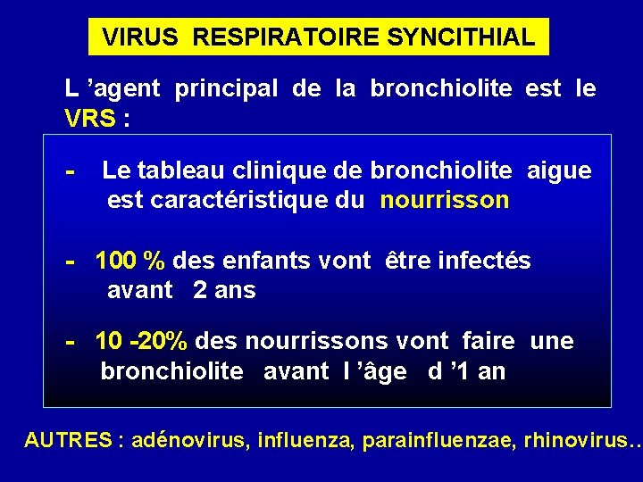  VIRUS RESPIRATOIRE SYNCITHIAL L ’agent principal de la bronchiolite est le VRS :