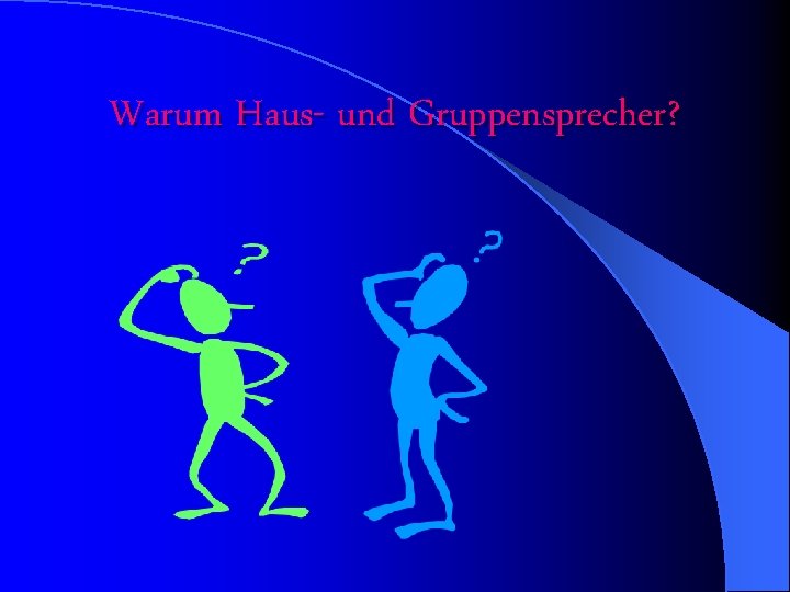 Warum Haus- und Gruppensprecher? 