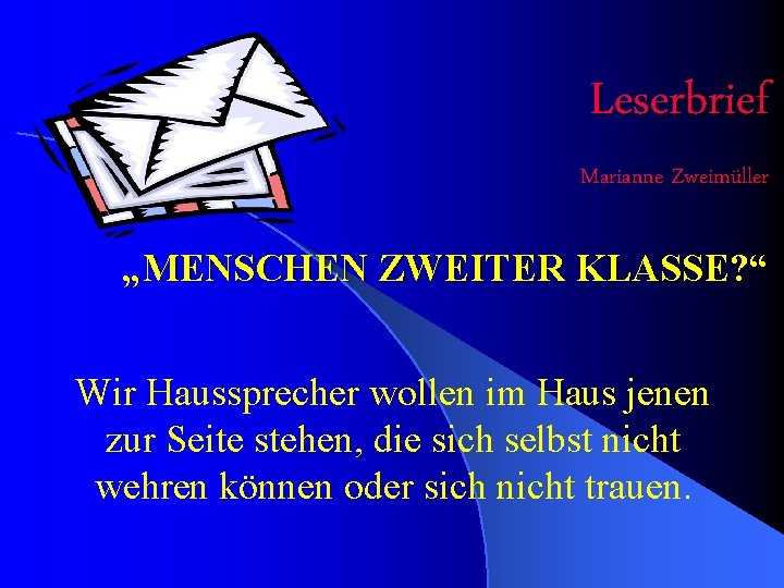 Leserbrief Marianne Zweimüller „MENSCHEN ZWEITER KLASSE? “ Wir Haussprecher wollen im Haus jenen zur
