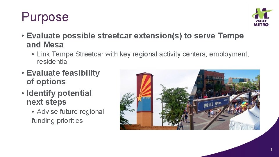 Purpose • Evaluate possible streetcar extension(s) to serve Tempe and Mesa • Link Tempe