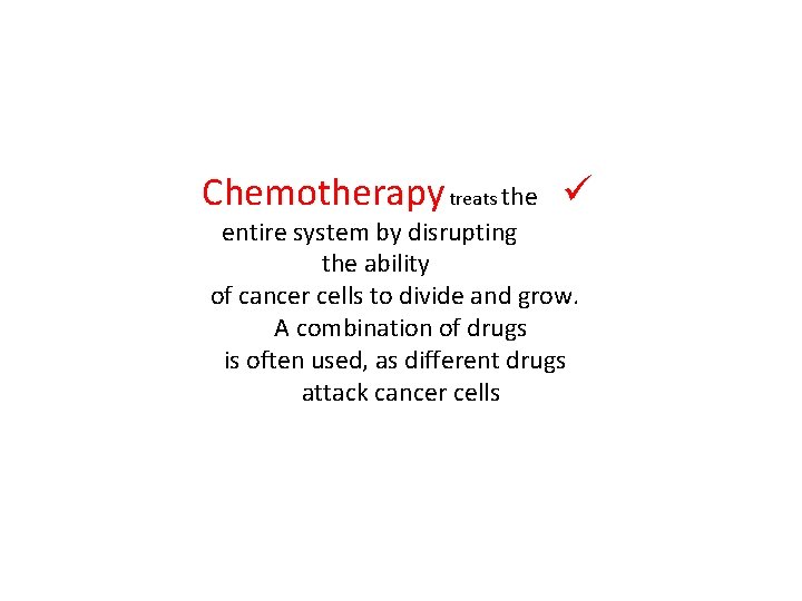 Chemotherapy treats the ü entire system by disrupting the ability of cancer cells to