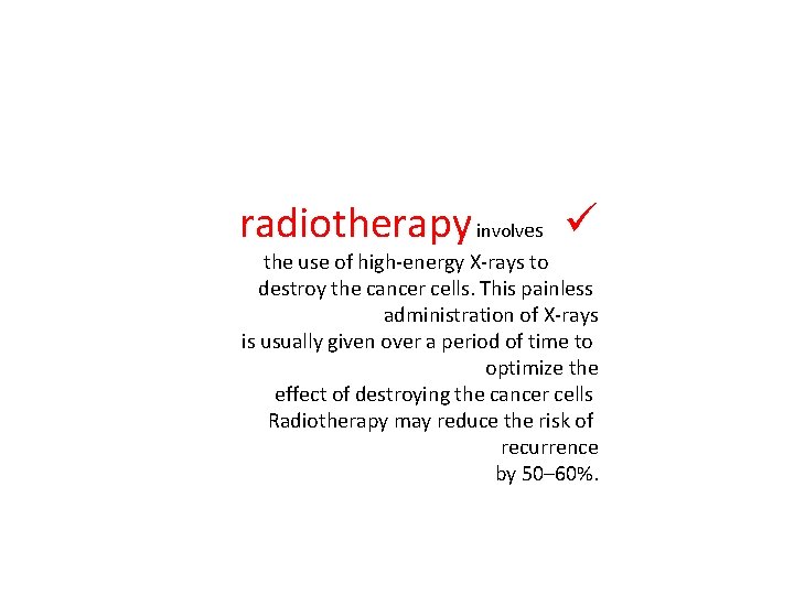 radiotherapy involves ü the use of high-energy X-rays to destroy the cancer cells. This
