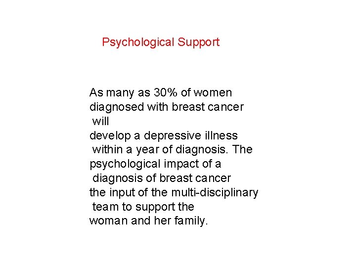 Psychological Support As many as 30% of women diagnosed with breast cancer will develop