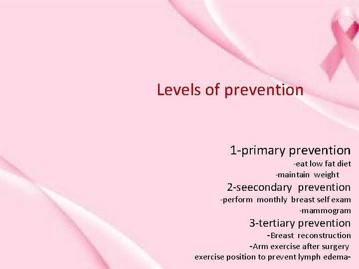 Levels of prevention 1 -primary prevention -eat low fat diet -maintain weight 2 -seecondary
