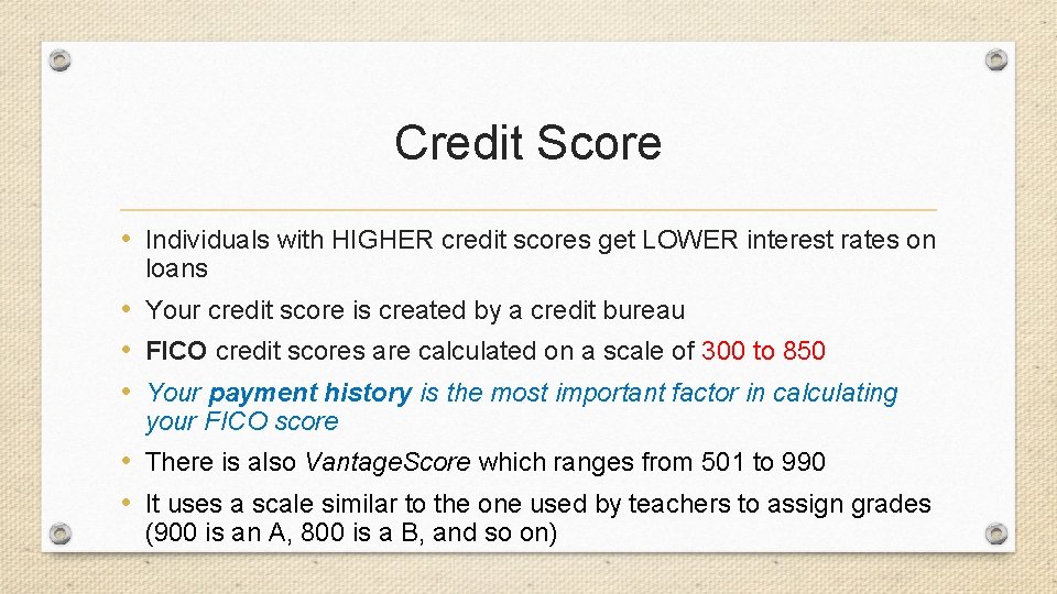 Credit Score • Individuals with HIGHER credit scores get LOWER interest rates on loans