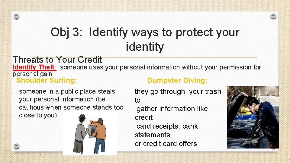 Obj 3: Identify ways to protect your identity Threats to Your Credit Identify Theft: