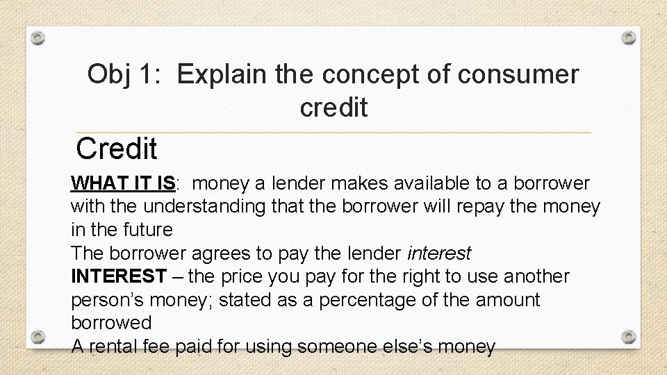 Obj 1: Explain the concept of consumer credit Credit WHAT IT IS: money a