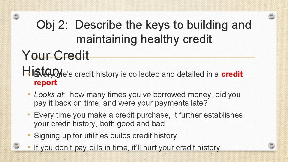 Obj 2: Describe the keys to building and maintaining healthy credit Your Credit History
