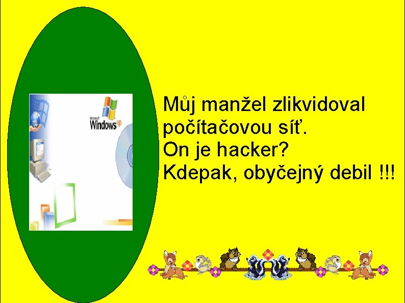 Můj manžel zlikvidoval počítačovou síť. On je hacker? Kdepak, obyčejný debil !!! Můj manžel zlikvidoval počítačovou síť. On je hacker? Kdepak, obyčejný debil !!!