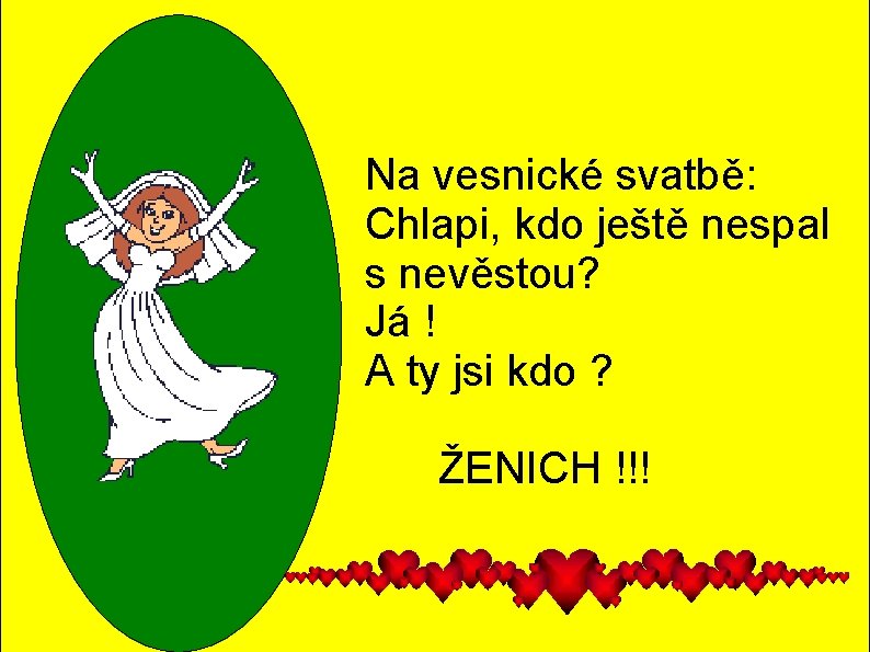 Na vesnické svatbě: Chlapi, kdo ještě nespal s nevěstou? Já ! A ty jsi