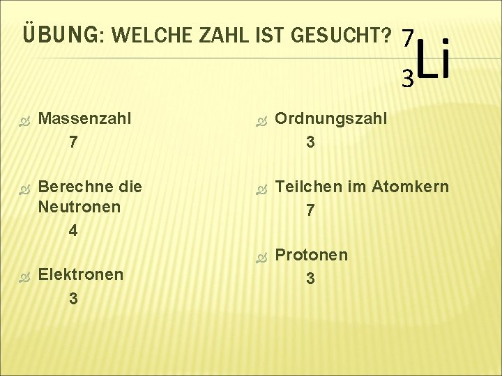 ÜBUNG: WELCHE ZAHL IST GESUCHT? 7 Li 3 Massenzahl 7 Ordnungszahl 3 Berechne die