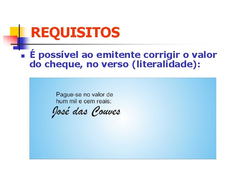 REQUISITOS n É possível ao emitente corrigir o valor do cheque, no verso (literalidade):