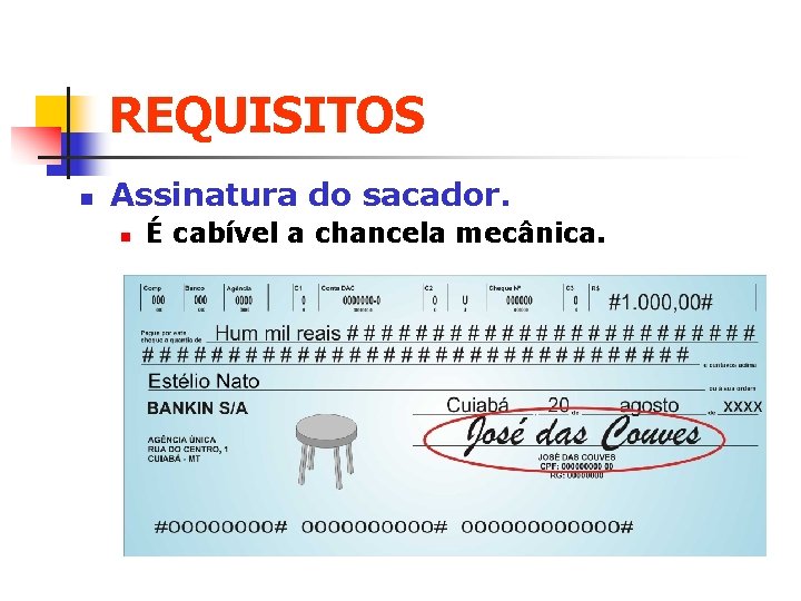 REQUISITOS n Assinatura do sacador. n É cabível a chancela mecânica. 