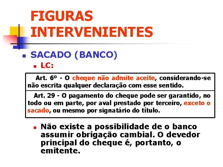 FIGURAS INTERVENIENTES n SACADO (BANCO) n LC: Art. 6º - O cheque não admite