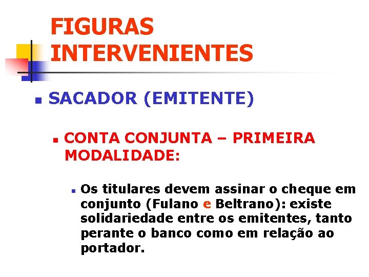 FIGURAS INTERVENIENTES n SACADOR (EMITENTE) n CONTA CONJUNTA – PRIMEIRA MODALIDADE: n Os titulares