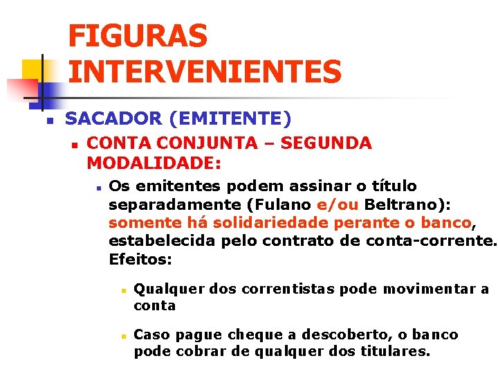 FIGURAS INTERVENIENTES n SACADOR (EMITENTE) n CONTA CONJUNTA – SEGUNDA MODALIDADE: n Os emitentes