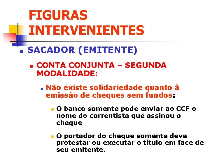 FIGURAS INTERVENIENTES n SACADOR (EMITENTE) n CONTA CONJUNTA – SEGUNDA MODALIDADE: n Não existe