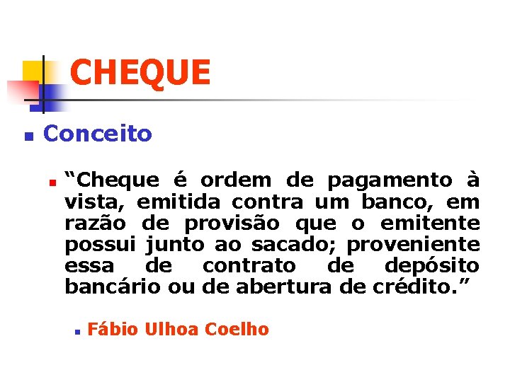 CHEQUE n Conceito n “Cheque é ordem de pagamento à vista, emitida contra um