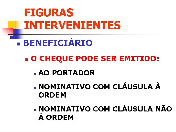 FIGURAS INTERVENIENTES n BENEFICIÁRIO n O CHEQUE PODE SER EMITIDO: n n n AO