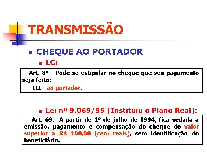 TRANSMISSÃO n CHEQUE AO PORTADOR n LC: Art. 8º - Pode-se estipular no cheque