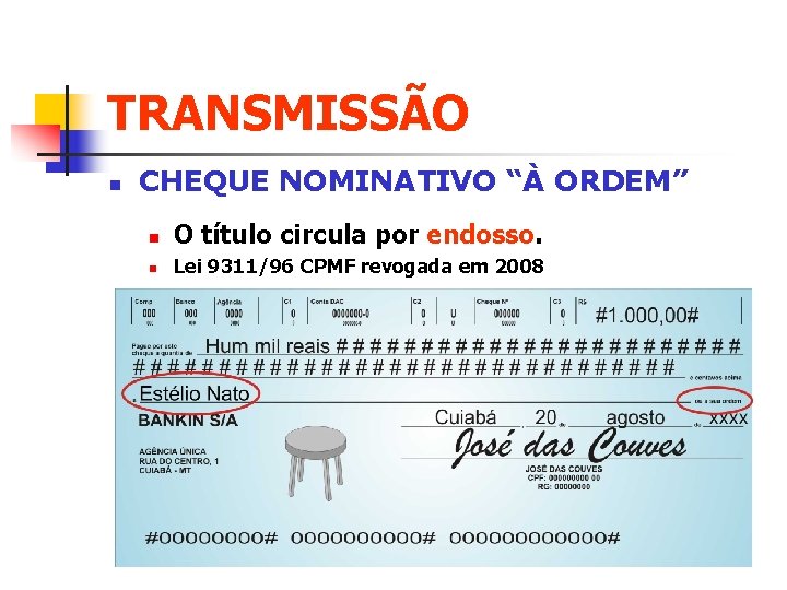 TRANSMISSÃO n CHEQUE NOMINATIVO “À ORDEM” n O título circula por endosso. n Lei