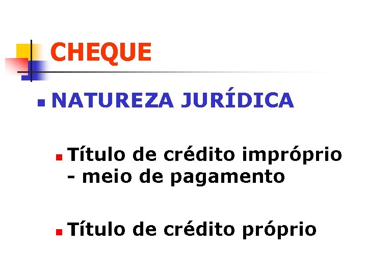 CHEQUE n NATUREZA JURÍDICA n n Título de crédito impróprio - meio de pagamento