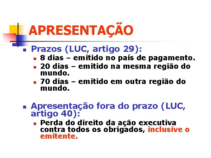 APRESENTAÇÃO n Prazos (LUC, artigo 29): n n 8 dias – emitido no país