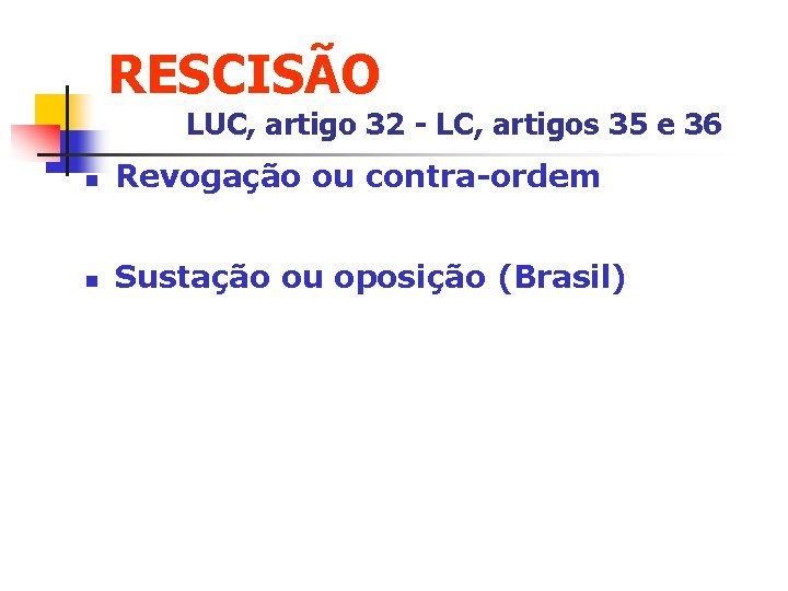 RESCISÃO LUC, artigo 32 - LC, artigos 35 e 36 n Revogação ou contra-ordem