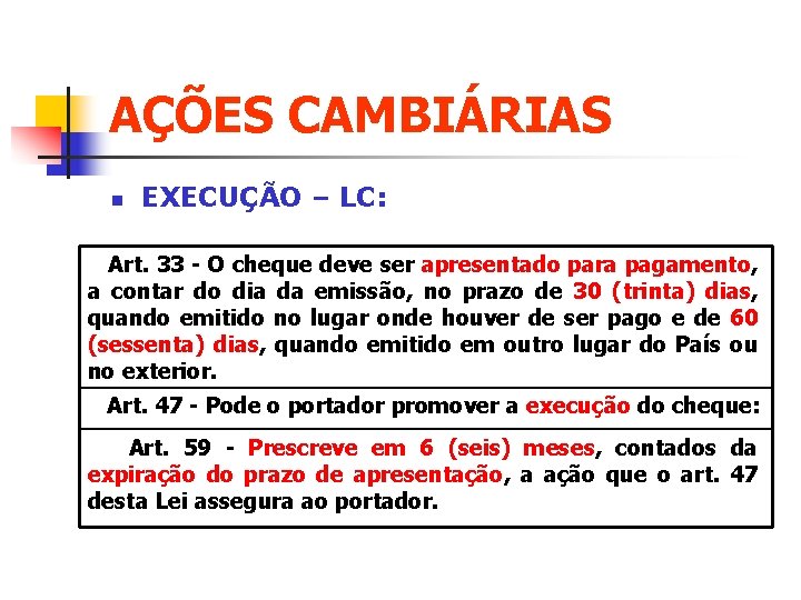 AÇÕES CAMBIÁRIAS n EXECUÇÃO – LC: Art. 33 - O cheque deve ser apresentado