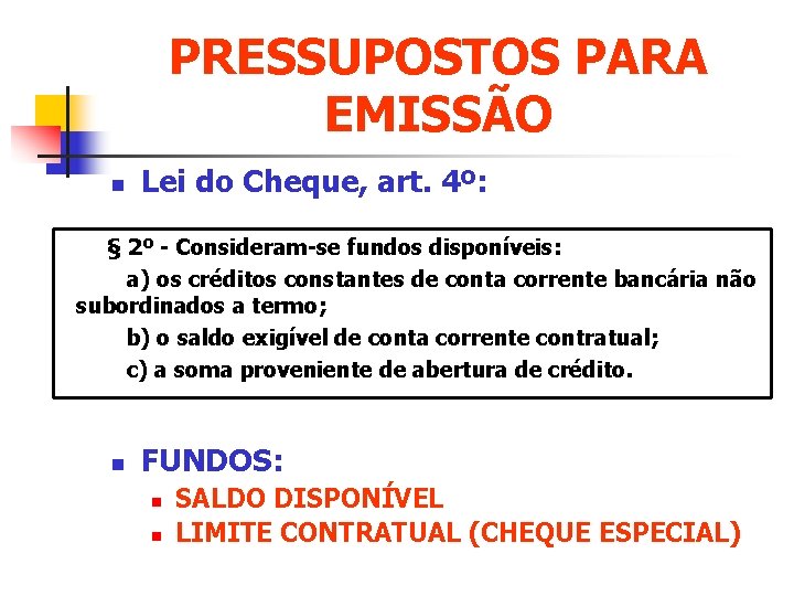 PRESSUPOSTOS PARA EMISSÃO n Lei do Cheque, art. 4º: § 2º - Consideram-se fundos