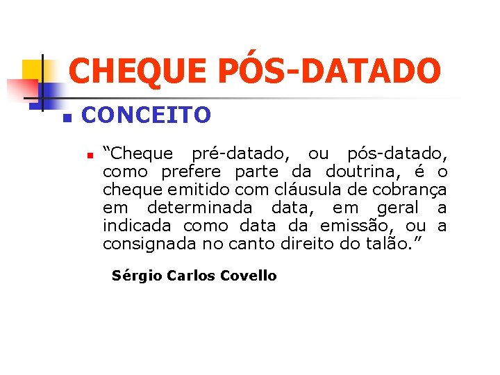 CHEQUE PÓS-DATADO n CONCEITO n “Cheque pré-datado, ou pós-datado, como prefere parte da doutrina,