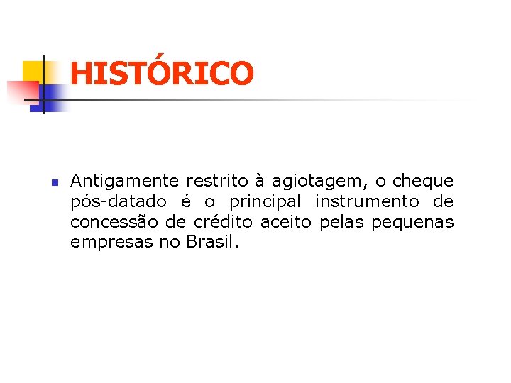 HISTÓRICO n Antigamente restrito à agiotagem, o cheque pós-datado é o principal instrumento de