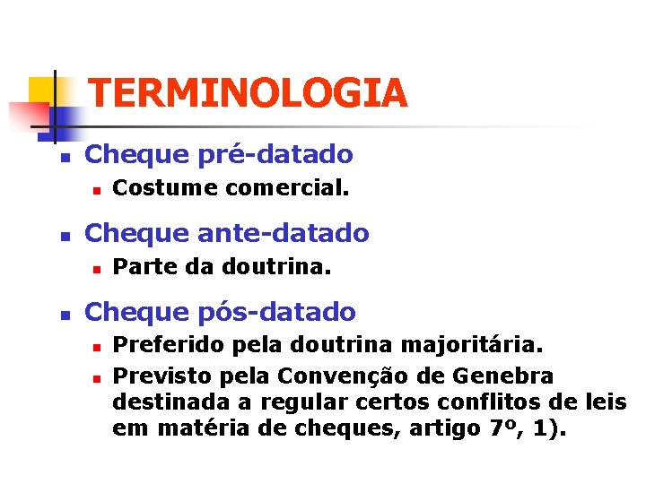 TERMINOLOGIA n Cheque pré-datado n n Cheque ante-datado n n Costume comercial. Parte da