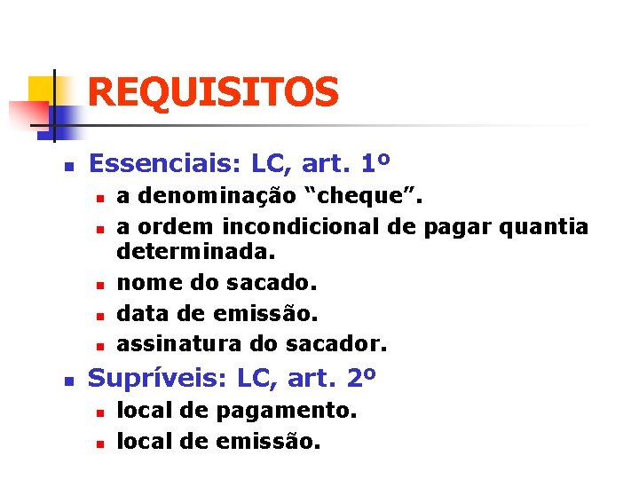 REQUISITOS n Essenciais: LC, art. 1º n n n a denominação “cheque”. a ordem