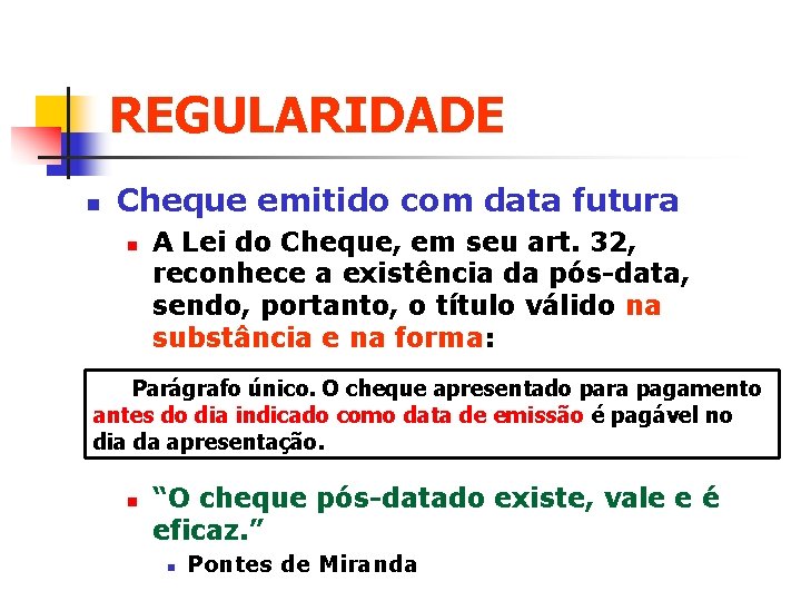 REGULARIDADE n Cheque emitido com data futura n A Lei do Cheque, em seu