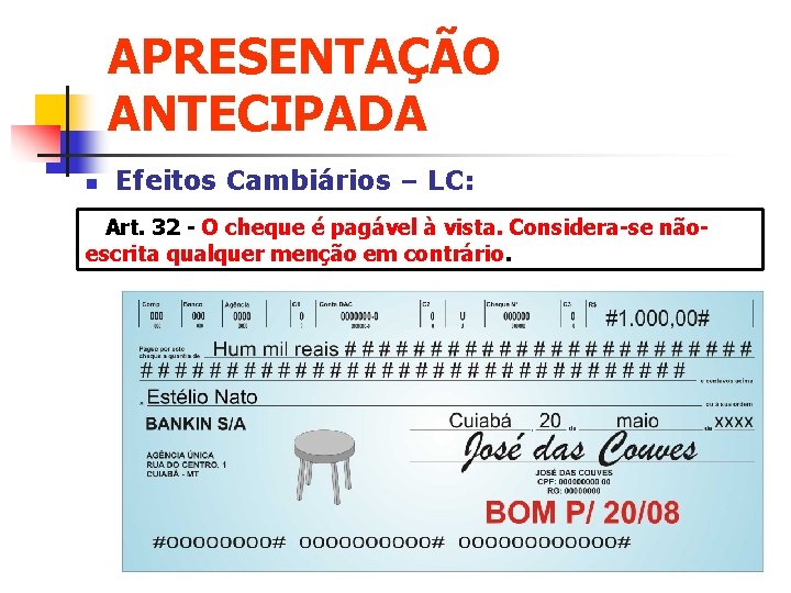 APRESENTAÇÃO ANTECIPADA n Efeitos Cambiários – LC: Art. 32 - O cheque é pagável