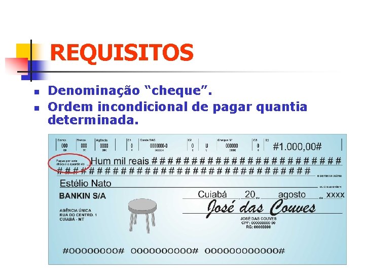 REQUISITOS n n Denominação “cheque”. Ordem incondicional de pagar quantia determinada. 