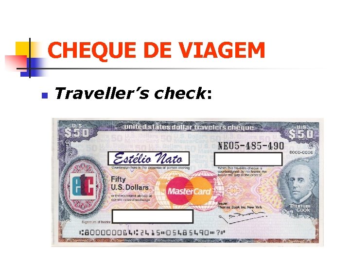 CHEQUE DE VIAGEM n Traveller’s check: 
