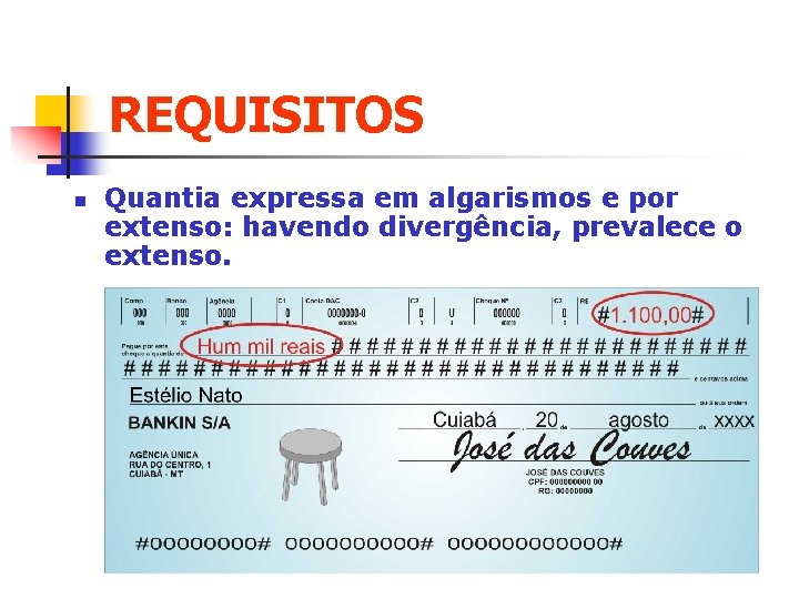 REQUISITOS n Quantia expressa em algarismos e por extenso: havendo divergência, prevalece o extenso.