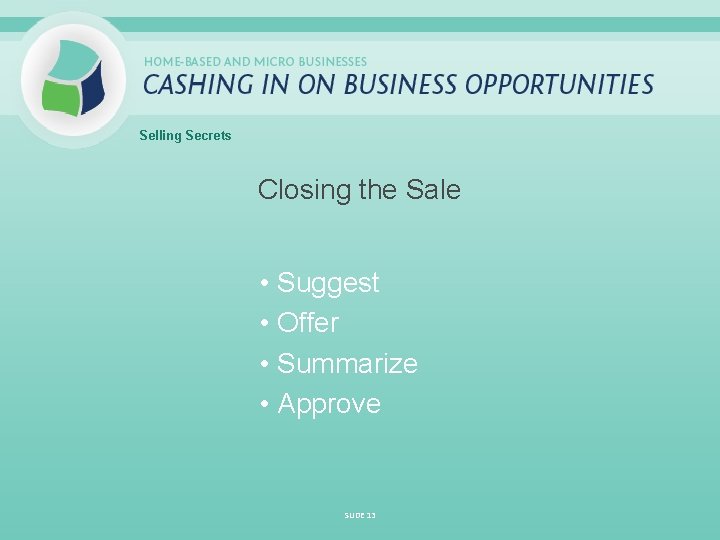 Selling Secrets Closing the Sale • Suggest • Offer • Summarize • Approve SLIDE