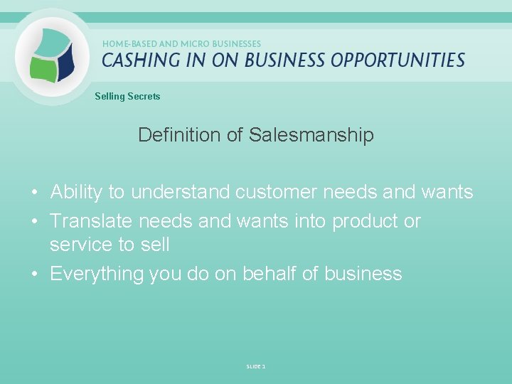 Selling Secrets Definition of Salesmanship • Ability to understand customer needs and wants •