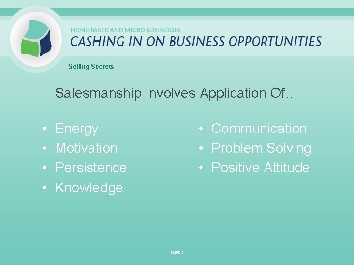 Selling Secrets Salesmanship Involves Application Of… • • • Communication • Problem Solving •