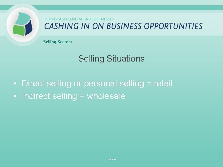 Selling Secrets Selling Situations • Direct selling or personal selling = retail • Indirect