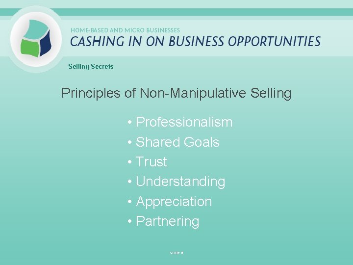 Selling Secrets Principles of Non-Manipulative Selling • Professionalism • Shared Goals • Trust •