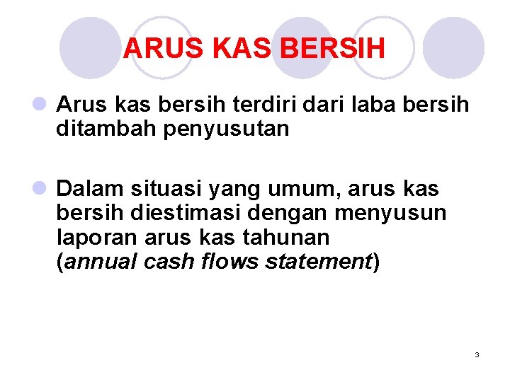 ARUS KAS BERSIH l Arus kas bersih terdiri dari laba bersih ditambah penyusutan l