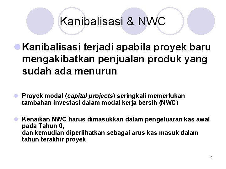 Kanibalisasi & NWC l Kanibalisasi terjadi apabila proyek baru mengakibatkan penjualan produk yang sudah